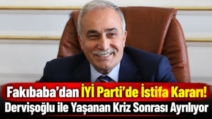 Fakıbaba’dan İYİ Parti’de İstifa Kararı!